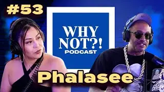Why Not?! Podcast : PHALASEE