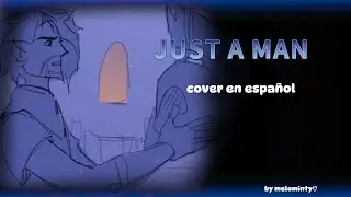 Just a man/cover en espa&ntilde;ol/melominty