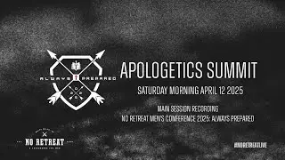 2025 Session 3: Apologetics Summit - NoRetreat Men's Conference: Always Prepared
