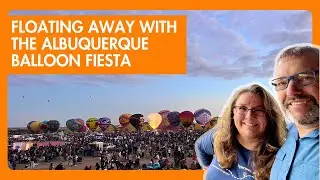 Albuquerque Balloon Fiesta: A Guide for Your Bucket List Trip!