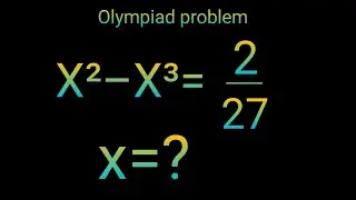 X&sup2;&ndash;X&sup3;=2/27 Задача на определение степени из олимпиады по математике Гарвардского университета || ...