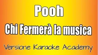 Pooh -  Chi fermerà la musica  (Versione Karaoke Academy Italia)