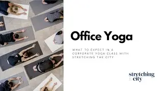 Office Yoga - What to expect in a Stretching the City Corporate Yoga Class