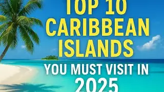 Top 10 Caribbean Islands You MUST Visit in 2025 (Luxury Travel Guide)