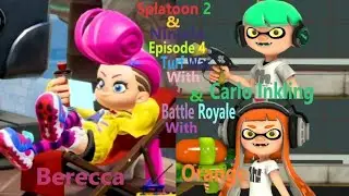 Splatoon 2 & Ninjala Episode 4 Turf War With Carlo Inkling & Orange & Battle Royale With Berecca