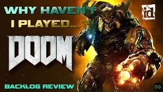Why Haven't I Played - Doom (2016) | Backlog Reviews Episode 1