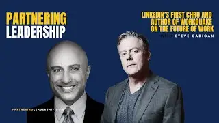 LinkedIn&rsquo;s First CHRO Steve Cadigan on the Future of Work| Partnering Leadership with Mahan Tavakoli
