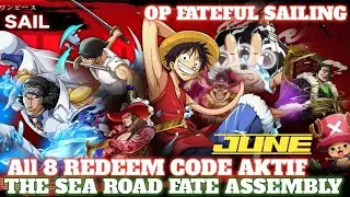 All 8 Redeem Code The Sea Road Fate Assembly 🎁 Code aktif June OP Fateful Sailing 🔥