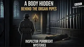 A Body Hidden Behind the Organ Pipes | Inspector Purbright Mysteries | BBC Radio Drama