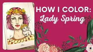 How I Color: Lady Spring Coloring Book | Ep. 1   August 2021