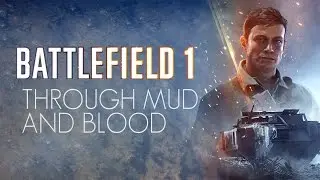 Battlefield 1 - Through Mud and Blood (Cinematic Edited | Single-Player Campaign)
