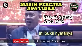 MASIH PERCAYA APA TIDAK - HABAIB BA'ALWY CUCU NABI || K.H. MARZUQI MUSTAMAR
