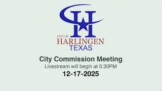 Harlingen City Commission Regular Meeting 12-17-2025