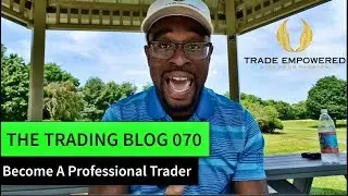 FOREX TRADING BLOG 070 - Become A Professional Trader