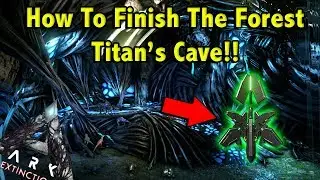 HOW TO FIND AND COMPLETE THE FOREST TITANS CAVE TO SUMMON HIM IN ARK EXTINCTION!! || ARK EXTINCTION!