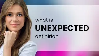 Unexpected &mdash; UNEXPECTED meaning