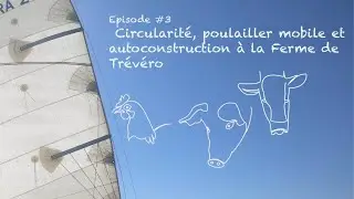 Agrinovent #3  Circularité, poulailler mobile et autoconstruction à la ferme de Trévéro
