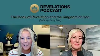 The Book of Revelation and The Kingdom of God(Ft Jenny Mire)