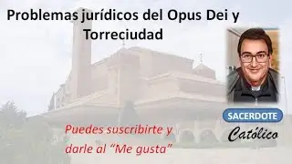 Problemas jurídicos del Opus Dei, el tema de la prelatura,  Torreciudad y el obispo de Barbastro