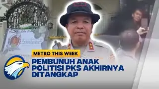 Terungkap! Pelaku Pembunuhan Anak Politisi PKS Cilegon - [Metro This Week]