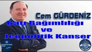 Batı Bağımlılığı ve Jeopolitik Kanser - Cem G&Uuml;RDENİZ
