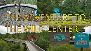 THE GREAT ADVENTURE TO THE WILD CENTER ADIRONDACKS TUPPERLAKE NEW YORK