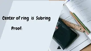 Theorum: Prove Center of ring is Subring - ring theory - Abstract Algebra
