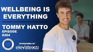 Wellbeing Is Everything | Tommy Hatto | ABTY Podcast Episode 204 @TommyHattoOfficial