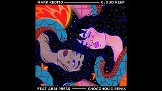 Mark Redito - Cloud Keep feat. Abbi Press (Chocoholic Remix) - Audio