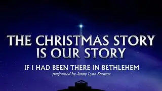 'If I Had Been There In Bethlehem '  performed by Jenny Lynn Stewart  |  Christmas 2022 Talk