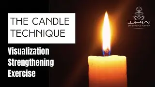 The Candle Technique - Visualization Strengthening Exercise