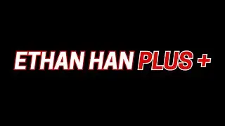 Ethan Han Plus | Sponsored by Ethan Han Productions