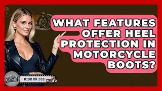 What Features Offer Heel Protection In Motorcycle Boots? - Ride or Die Motorcycles
