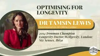 Optimising For Longevity with Dr Tamsin Lewis interviewed by Dr Olivia Lesslar