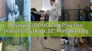 Review IGOOUO Dog Play Pen Indoors/Outdoor,32'' Portable Dog Crates with Easy-Carry Straps,12 Panels