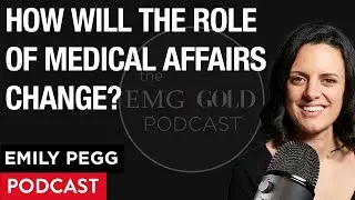 How Will the Role of Medical Affairs Change in the Future? | Emily Pegg | GOLD Insights