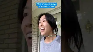 POV: It&rsquo;s the First Day of Summer Break