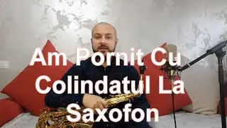 Am Pornit Cu Colindatul - Tutorial La Saxofon + Partitura Saxofon, Clarinet Si Acordeon Solo