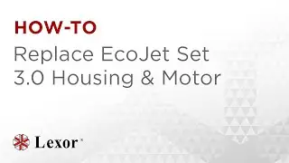 How To Replace EcoJet Set 3.0 Housing & Motor | Lexor Support