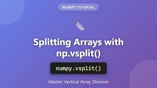 Учебное пособие по NumPy vsplit() &mdash; Вертикальное разделение массивов в Python | Полное руководств...