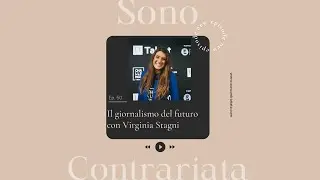 Ep.50 Il giornalismo del futuro con Virginia Stagni | Sono Contrariata Podcast