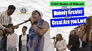 Nobody Greater/Great Are You Lord - Song Ministration by CAC Balm of Gilead Choir | 16-11-2025