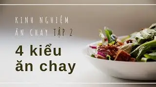 4 phong cách ăn chay I Tập 2 I Kinh nghiệm ăn chay
