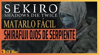 Shirafuji Ojos de la Serpiente COMO MATARLO F&Aacute;CIL en Sekiro: Shadows Die Twice