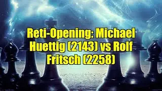 Reti-Opening: Michael Huettig (2143) vs Rolf Fritsch (2258)