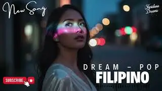Filipino Dream Pop 2025 &ndash; The Most Beautiful Soft Midnight Melodies