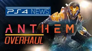 PS4 News: Anthem Overhaul 2020