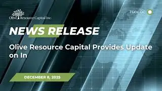 &mdash; NEWS RELEASE &mdash;  December 8, 2025 | Olive Resource Capital (TSXV: OC)