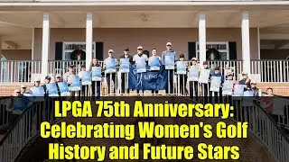 75-летие LPGA: чествование истории женского гольфа и будущих звезд
