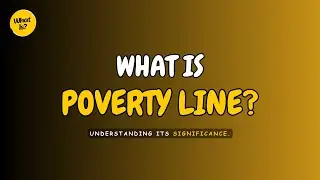 What Is Poverty Line? || Understanding the Poverty Line and its significance.